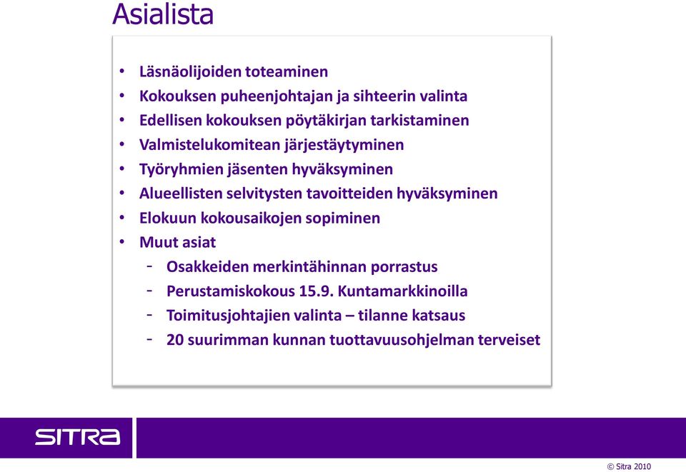 tavoitteiden hyväksyminen Elokuun kokousaikojen sopiminen Muut asiat - Osakkeiden merkintähinnan porrastus -