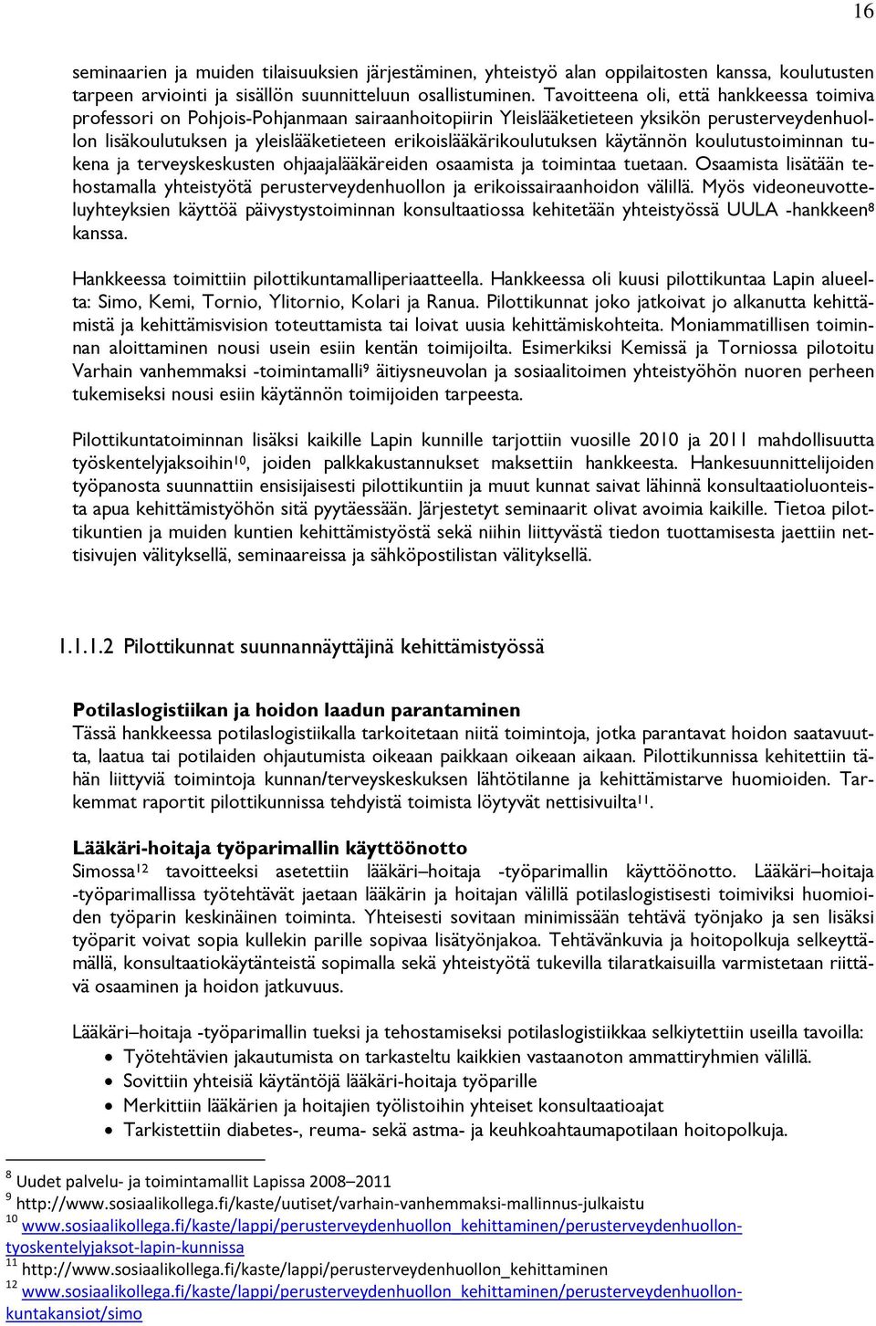 erikoislääkärikoulutuksen käytännön koulutustoiminnan tukena ja terveyskeskusten ohjaajalääkäreiden osaamista ja toimintaa tuetaan.