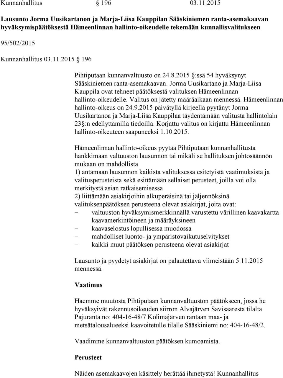 Kunnanhallitus 03.11.2015 196 Pihtiputaan kunnanvaltuusto on 24.8.2015 :ssä 54 hyväksynyt Sääskiniemen ranta-asemakaavan.