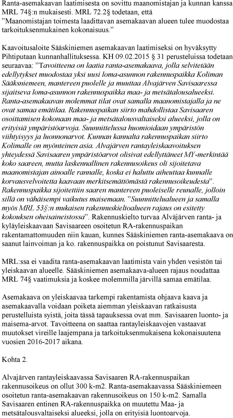 Kaavoitusaloite Sääskiniemen asemakaavan laatimiseksi on hyväksytty Pihtiputaan kunnanhallituksessa. KH 09.02.