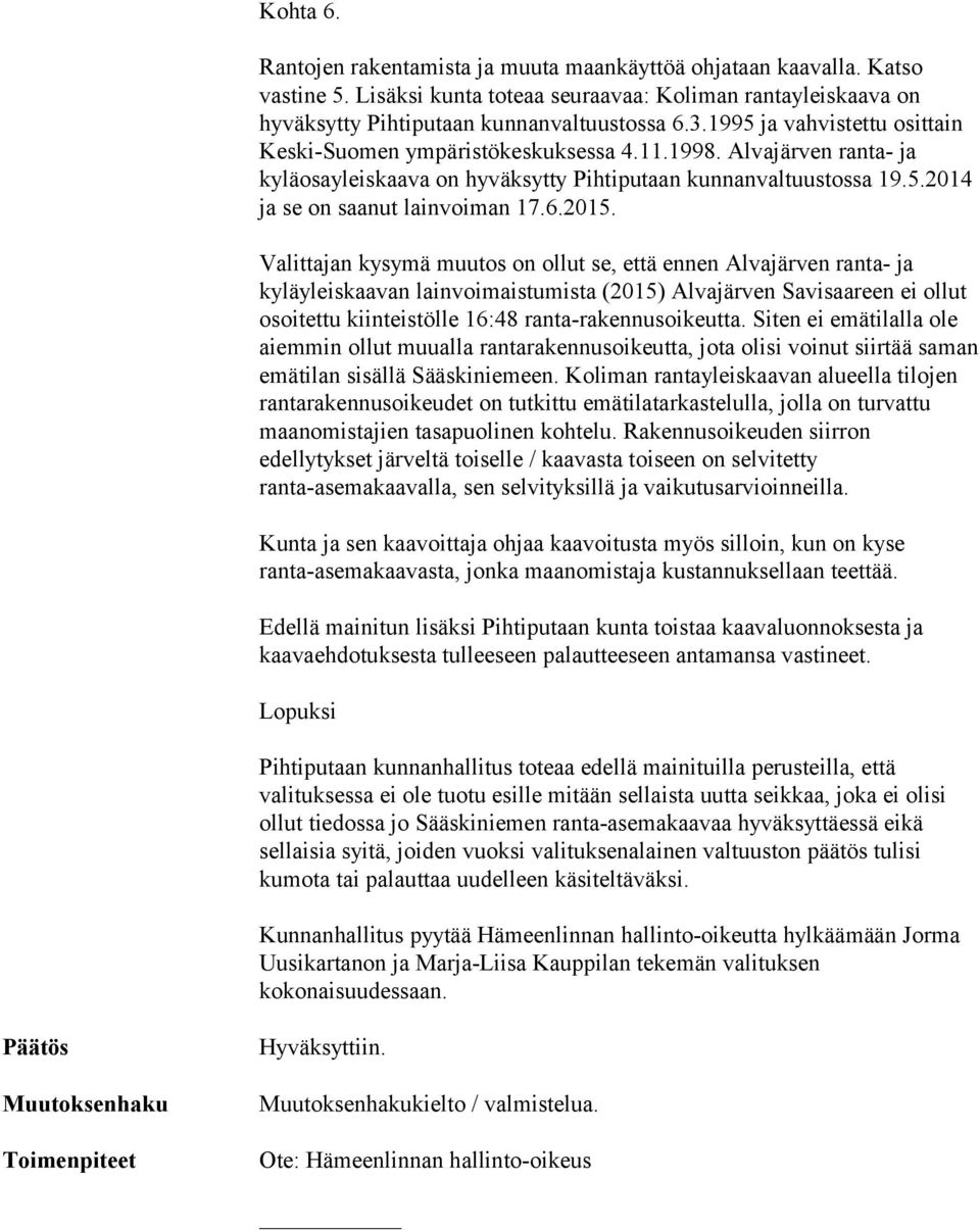 2015. Valittajan kysymä muutos on ollut se, että ennen Alvajärven ranta- ja kyläyleiskaavan lainvoimaistumista (2015) Alvajärven Savisaareen ei ollut osoitettu kiinteistölle 16:48