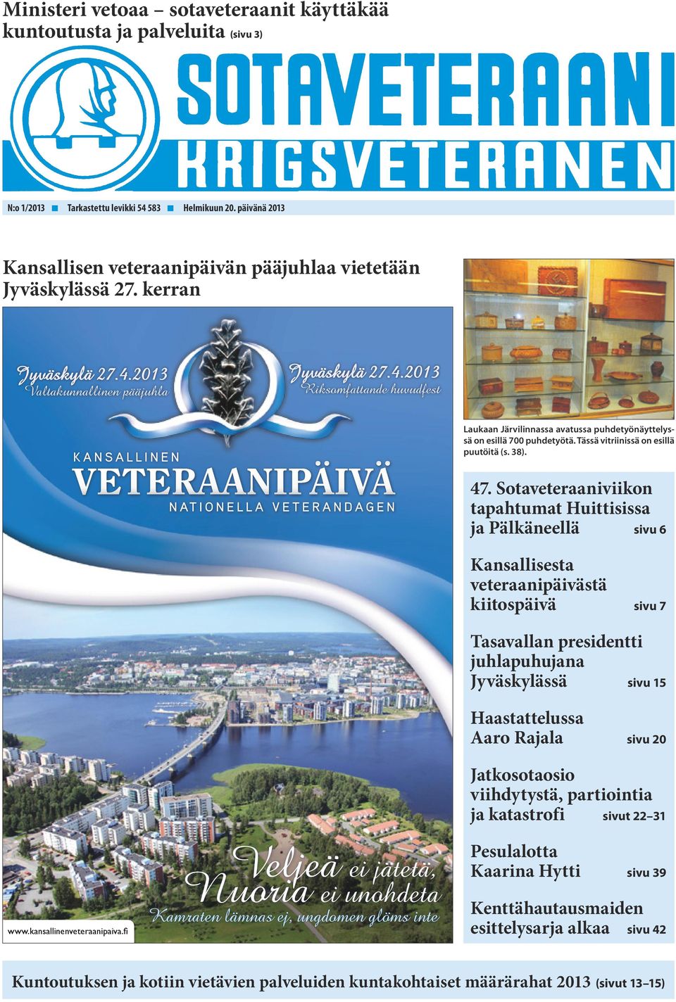 2013 Valtakunnallinen pääjuhla Jyväskylä 27.4.2013 Riksomfattande huvudfest Laukaan Järvilinnassa avatussa puhdetyönäyttelyssä on esillä 700 puhdetyötä. Tässä vitriinissä on esillä puutöitä (s. 38).