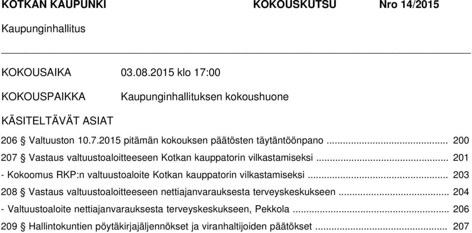 .. 200 207 Vastaus valtuustoaloitteeseen Kotkan kauppatorin vilkastamiseksi... 201 - Kokoomus RKP:n valtuustoaloite Kotkan kauppatorin vilkastamiseksi.