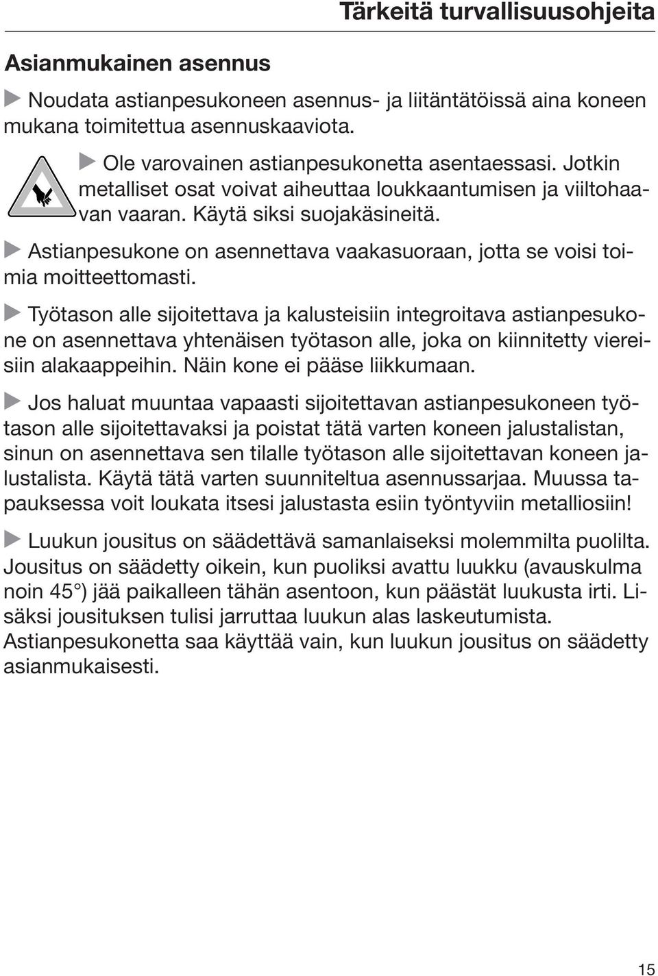 Työtason alle sijoitettava ja kalusteisiin integroitava astianpesukone on asennettava yhtenäisen työtason alle, joka on kiinnitetty viereisiin alakaappeihin. Näin kone ei pääse liikkumaan.