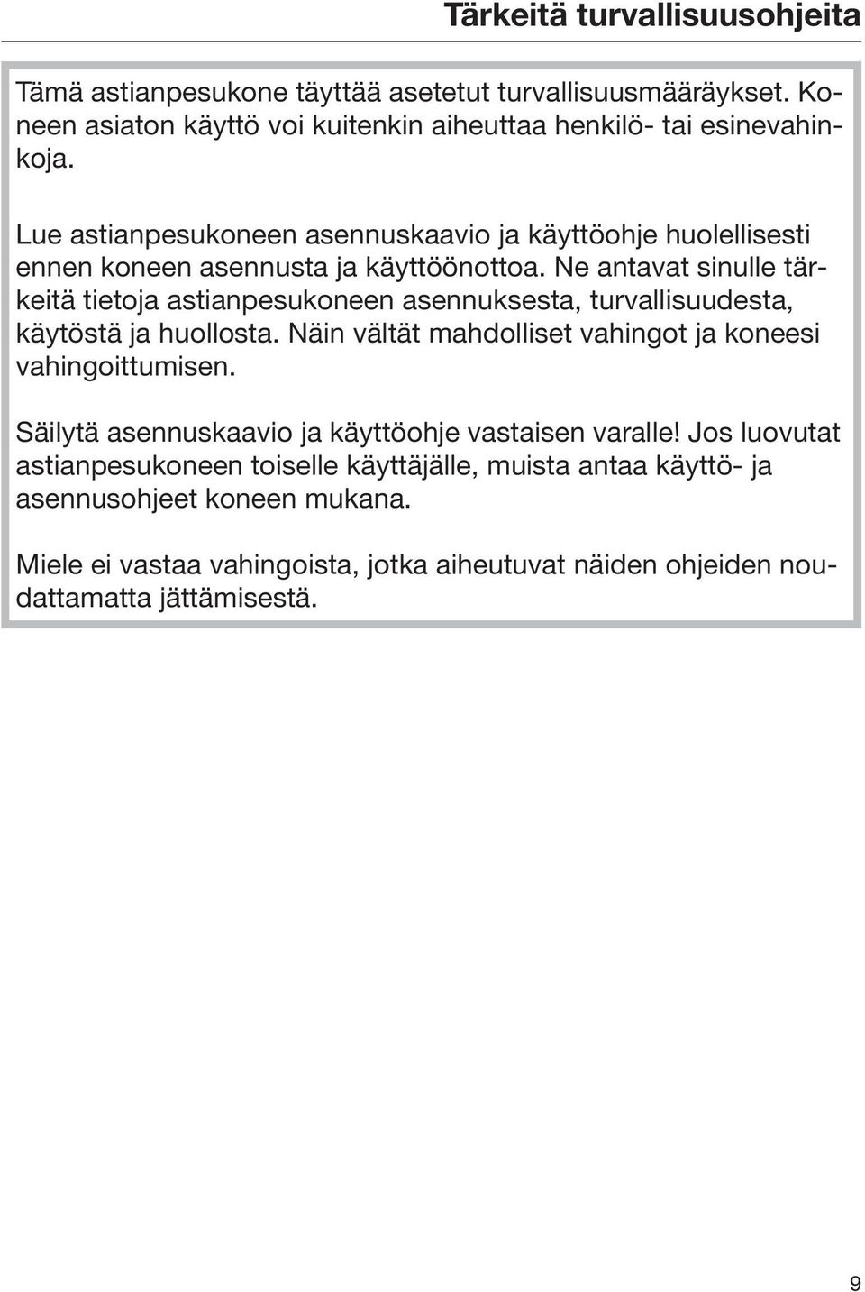 Ne antavat sinulle tärkeitä tietoja astianpesukoneen asennuksesta, turvallisuudesta, käytöstä ja huollosta. Näin vältät mahdolliset vahingot ja koneesi vahingoittumisen.