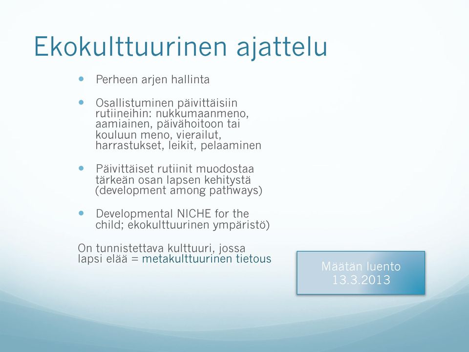 muodostaa tärkeän osan lapsen kehitystä (development among pathways) Developmental NICHE for the child;