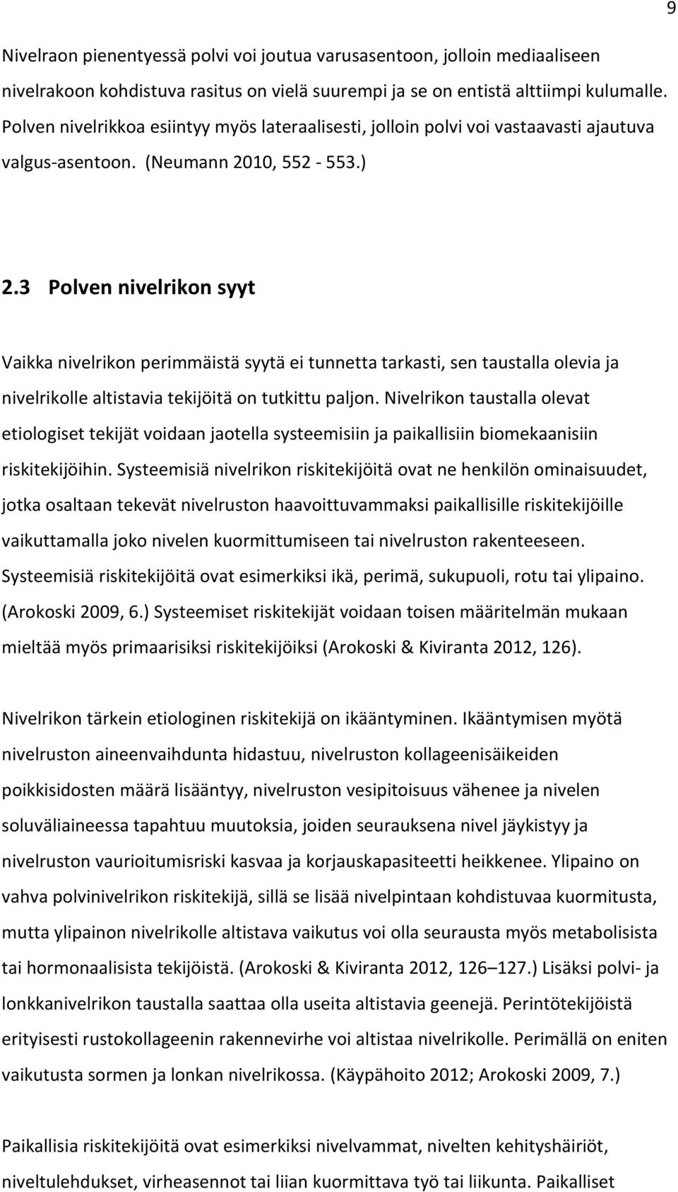 3 Polven nivelrikon syyt Vaikka nivelrikon perimmäistä syytä ei tunnetta tarkasti, sen taustalla olevia ja nivelrikolle altistavia tekijöitä on tutkittu paljon.