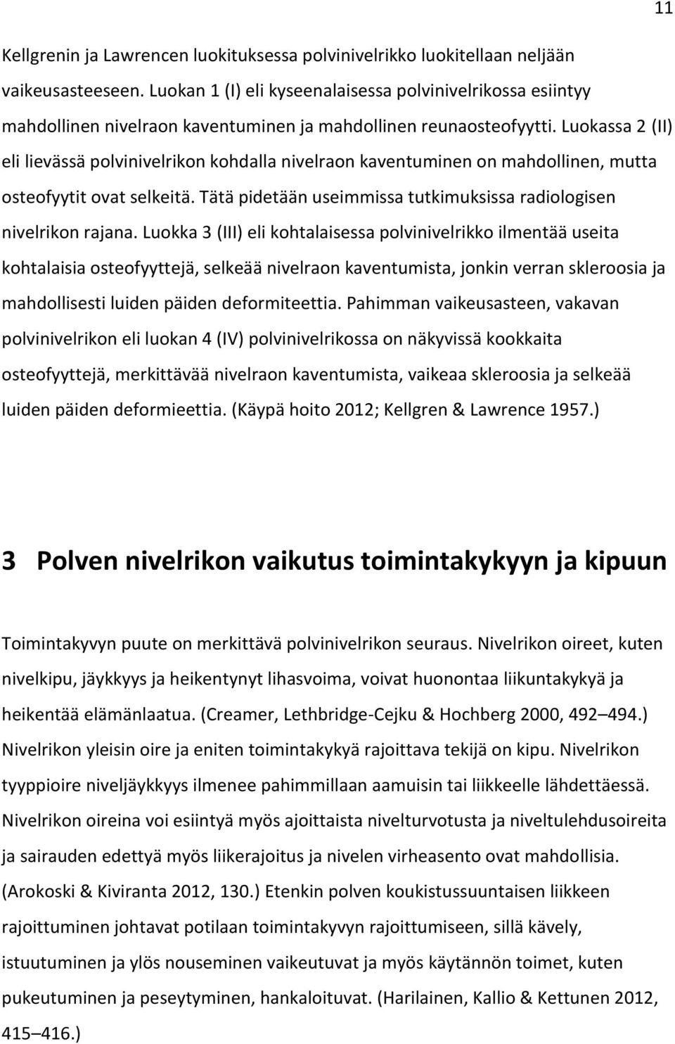 Luokassa 2 (II) eli lievässä polvinivelrikon kohdalla nivelraon kaventuminen on mahdollinen, mutta osteofyytit ovat selkeitä. Tätä pidetään useimmissa tutkimuksissa radiologisen nivelrikon rajana.