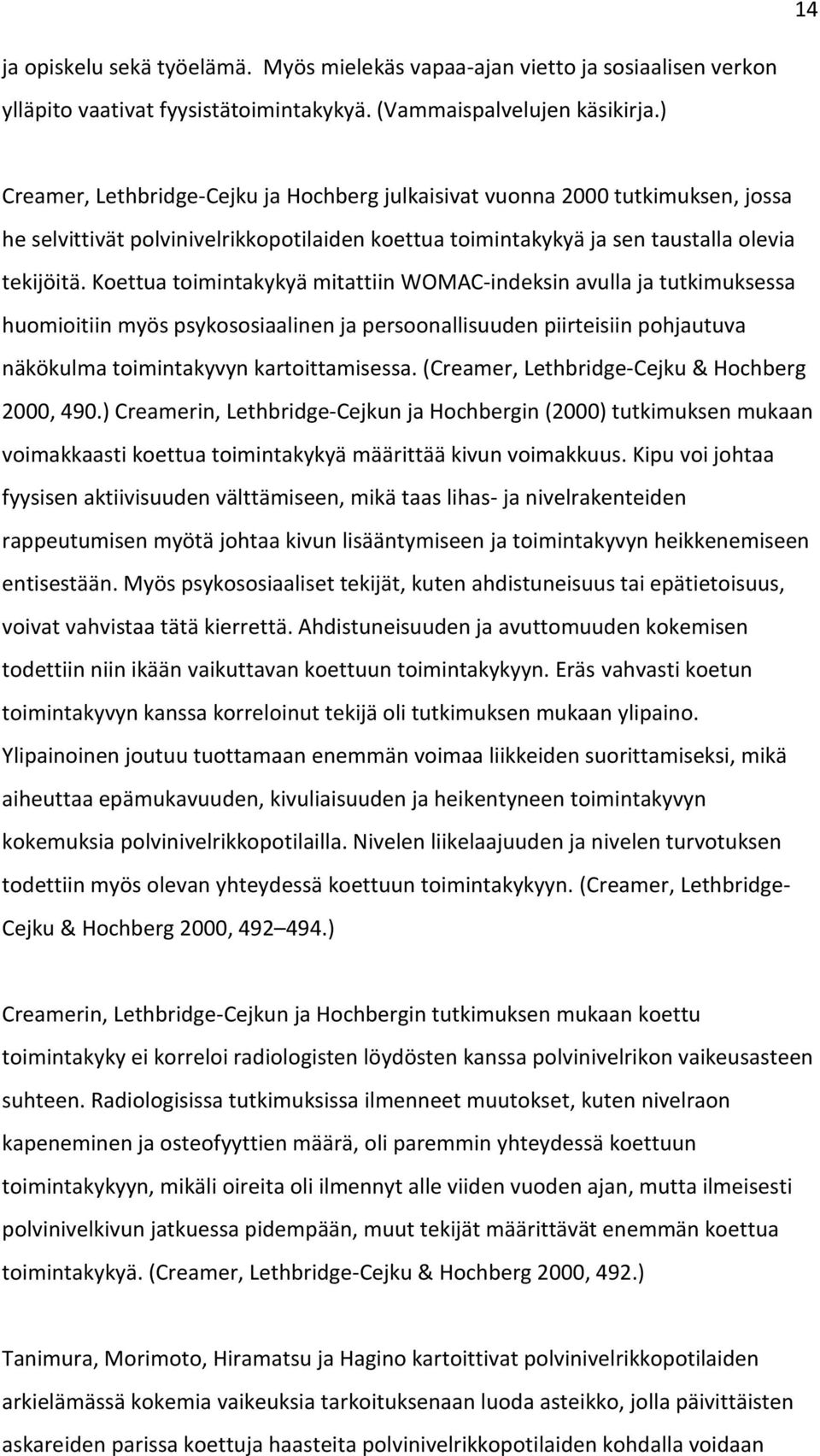 Koettua toimintakykyä mitattiin WOMAC-indeksin avulla ja tutkimuksessa huomioitiin myös psykososiaalinen ja persoonallisuuden piirteisiin pohjautuva näkökulma toimintakyvyn kartoittamisessa.