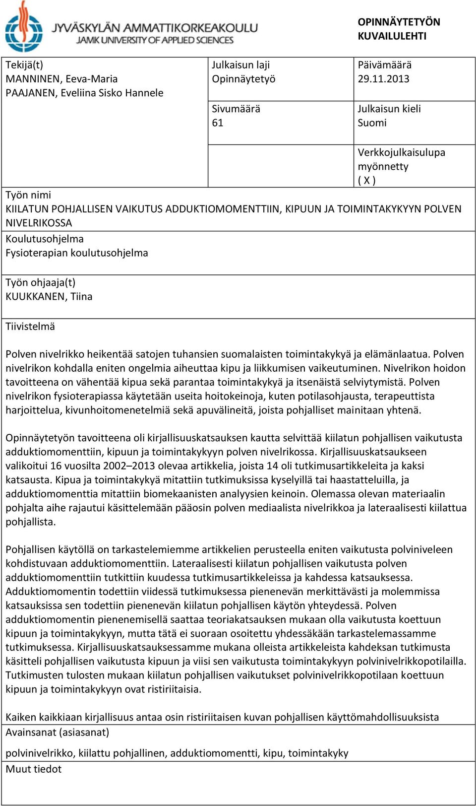 koulutusohjelma Työn ohjaaja(t) KUUKKANEN, Tiina Tiivistelmä Polven nivelrikko heikentää satojen tuhansien suomalaisten toimintakykyä ja elämänlaatua.