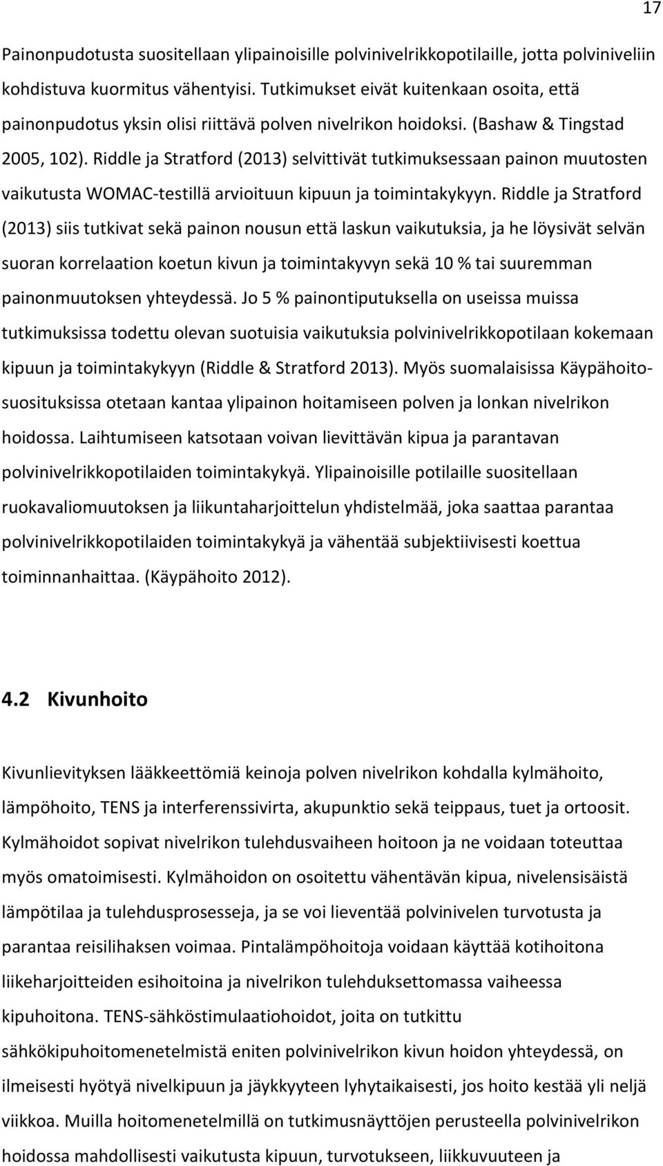 Riddle ja Stratford (2013) selvittivät tutkimuksessaan painon muutosten vaikutusta WOMAC-testillä arvioituun kipuun ja toimintakykyyn.