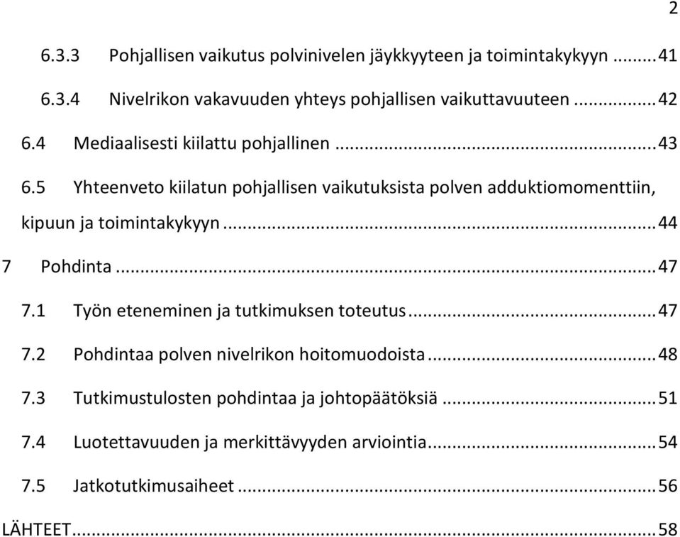 5 Yhteenveto kiilatun pohjallisen vaikutuksista polven adduktiomomenttiin, kipuun ja toimintakykyyn... 44 7 Pohdinta... 47 7.