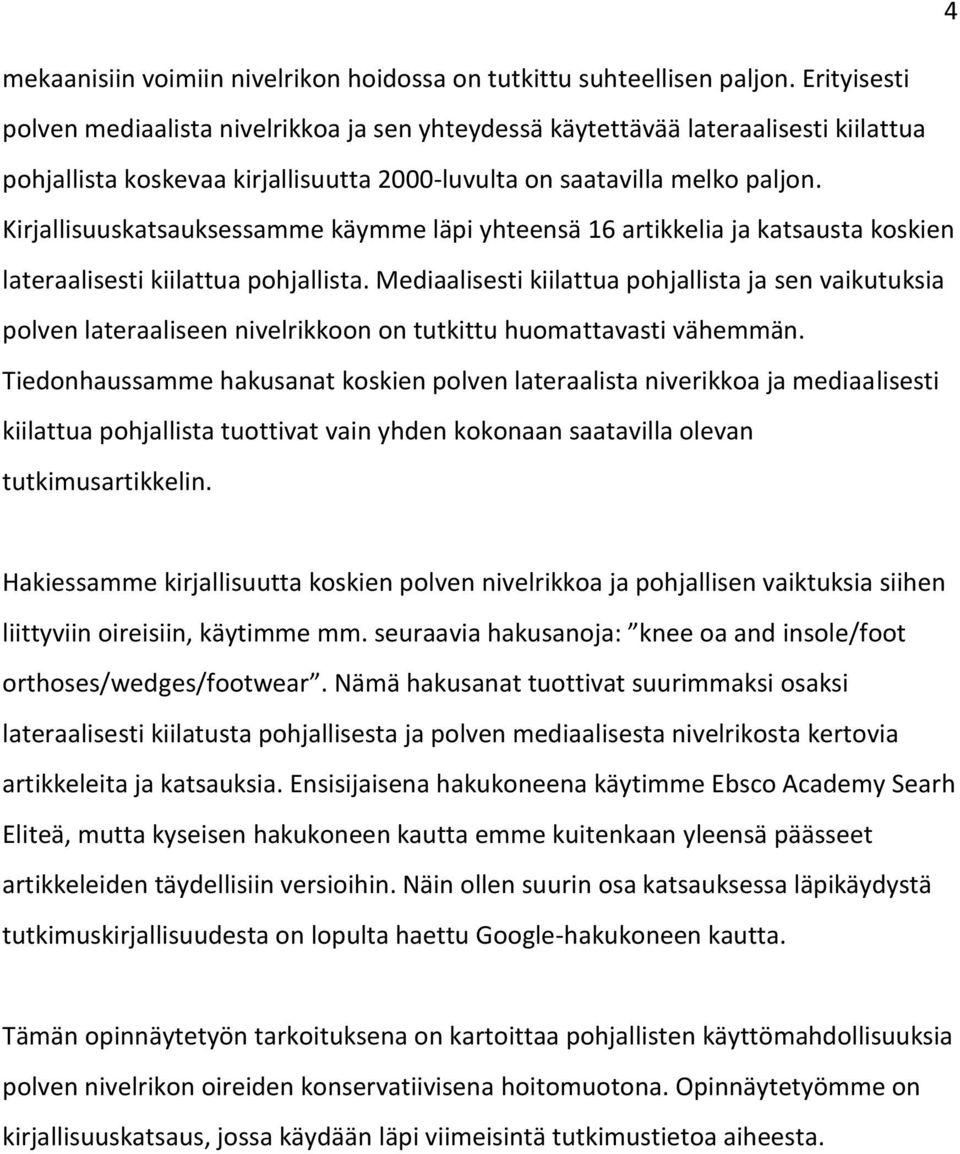 Kirjallisuuskatsauksessamme käymme läpi yhteensä 16 artikkelia ja katsausta koskien lateraalisesti kiilattua pohjallista.