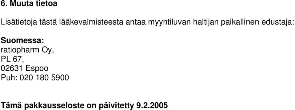 Suomessa: ratiopharm Oy, PL 67, 02631 Espoo Puh: