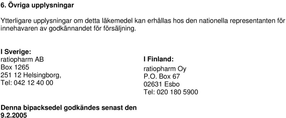 I Sverige: ratiopharm AB Box 1265 251 12 Helsingborg, Tel: 042 12 40 00 I Finland: