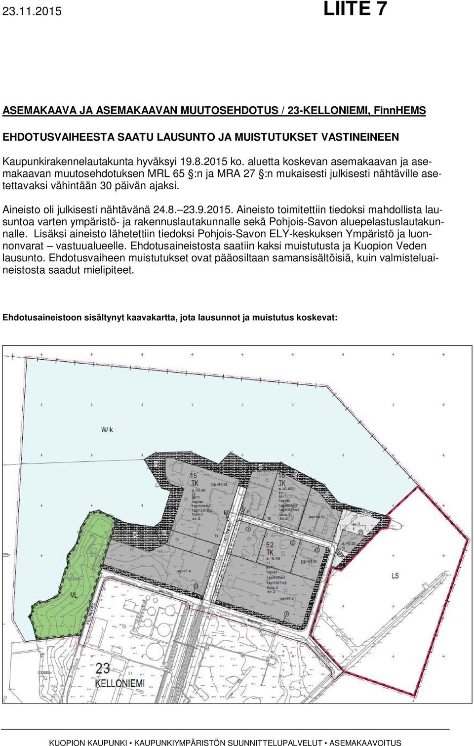 23.9.2015. Aineisto toimitettiin tiedoksi mahdollista lausuntoa varten ympäristö- ja rakennuslautakunnalle sekä Pohjois-Savon aluepelastuslautakunnalle.