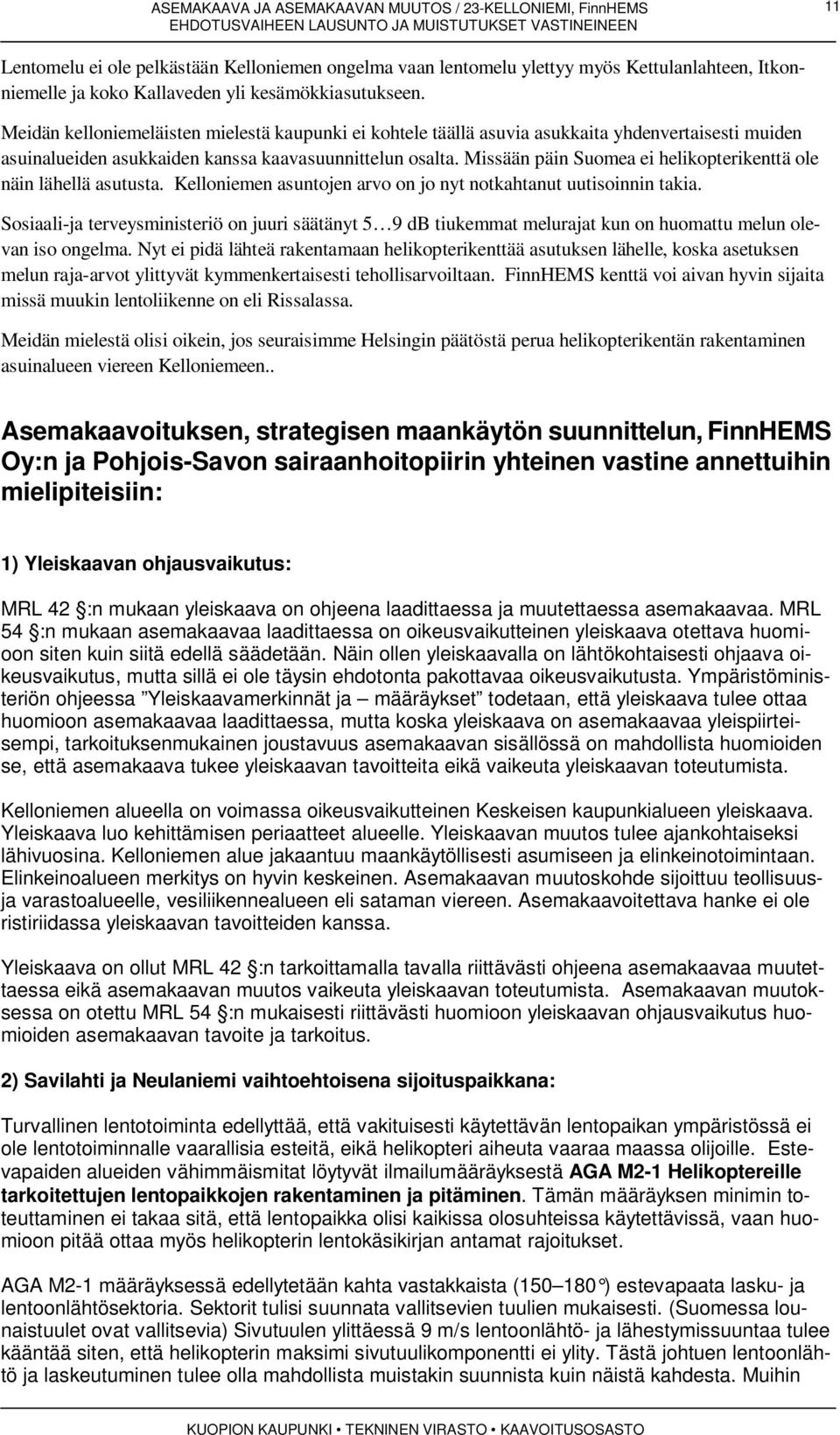 Missään päin Suomea ei helikopterikenttä ole näin lähellä asutusta. Kelloniemen asuntojen arvo on jo nyt notkahtanut uutisoinnin takia.