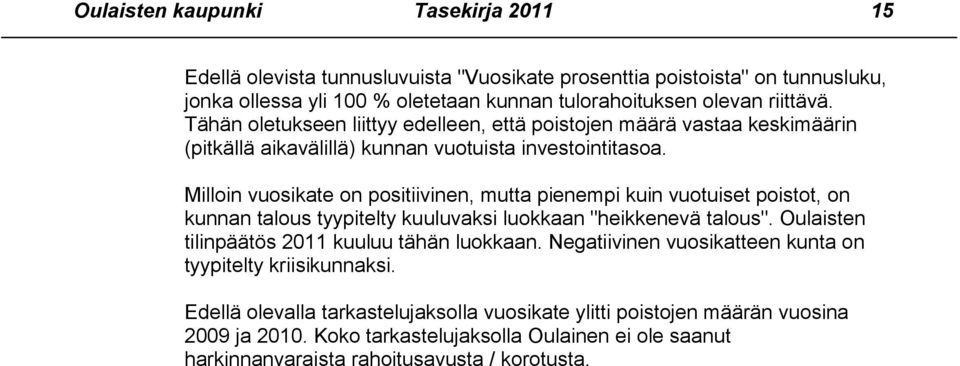 Milloin vuosikate on positiivinen, mutta pienempi kuin vuotuiset poistot, on kunnan talous tyypitelty kuuluvaksi luokkaan "heikkenevä talous".