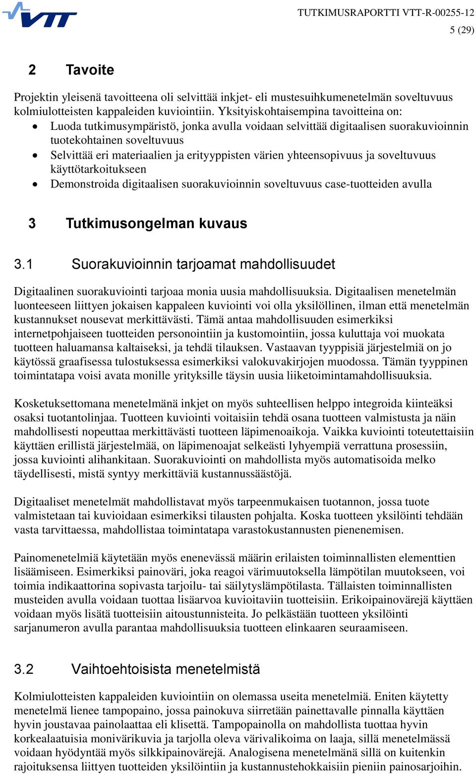 värien yhteensopivuus ja soveltuvuus käyttötarkoitukseen Demonstroida digitaalisen suorakuvioinnin soveltuvuus case-tuotteiden avulla 3 Tutkimusongelman kuvaus 3.