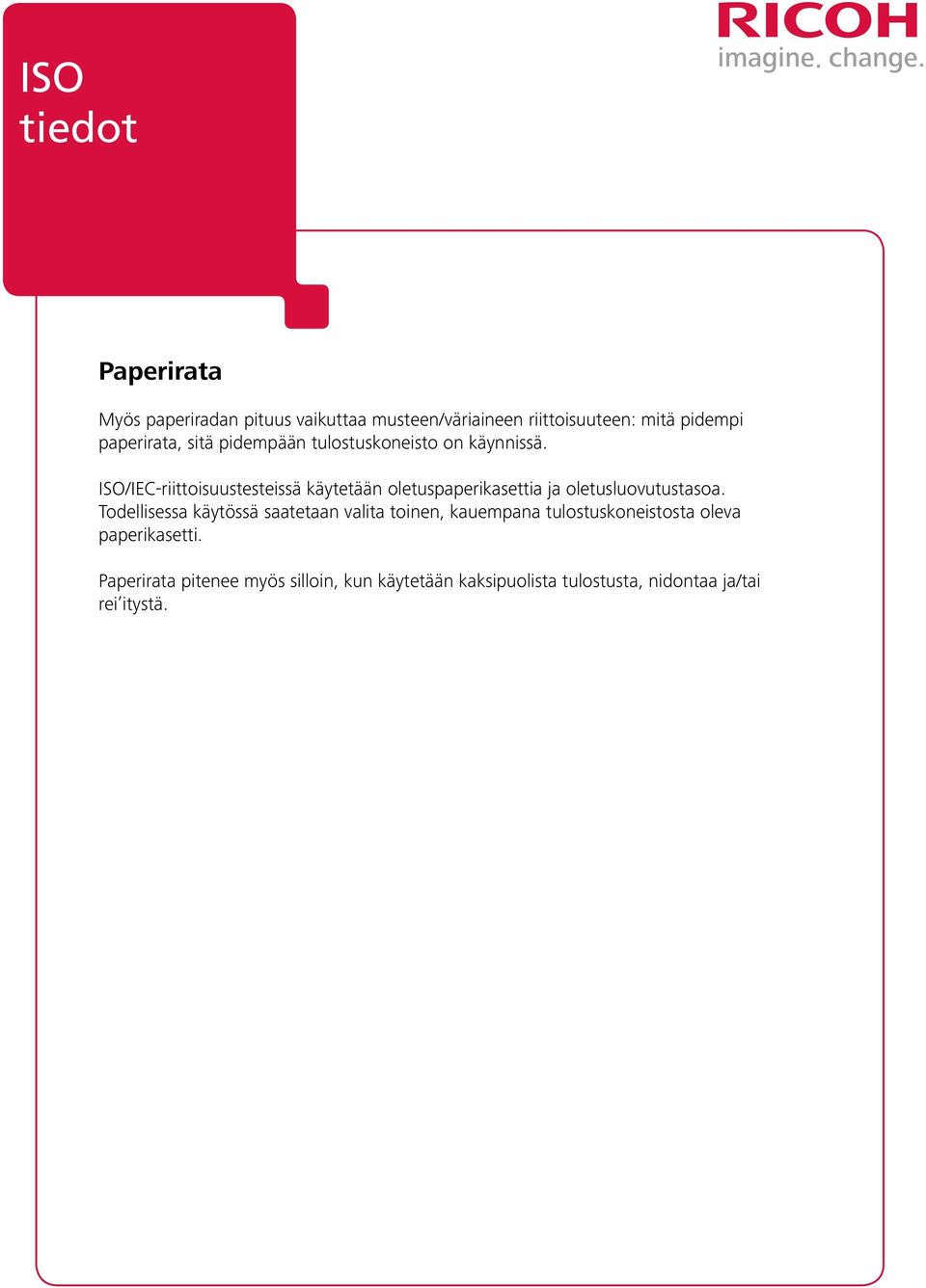 ISO/IEC-riittoisuustesteissä käytetään oletuspaperikasettia ja oletusluovutustasoa.