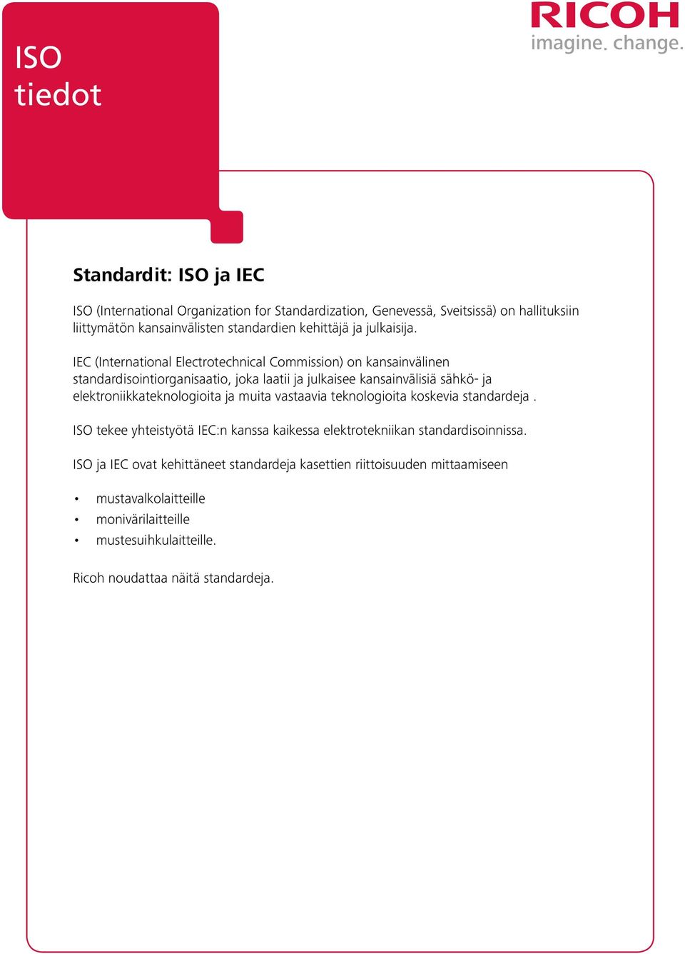 IEC (International Electrotechnical Commission) on kansainvälinen standardisointiorganisaatio, joka laatii ja julkaisee kansainvälisiä sähkö- ja