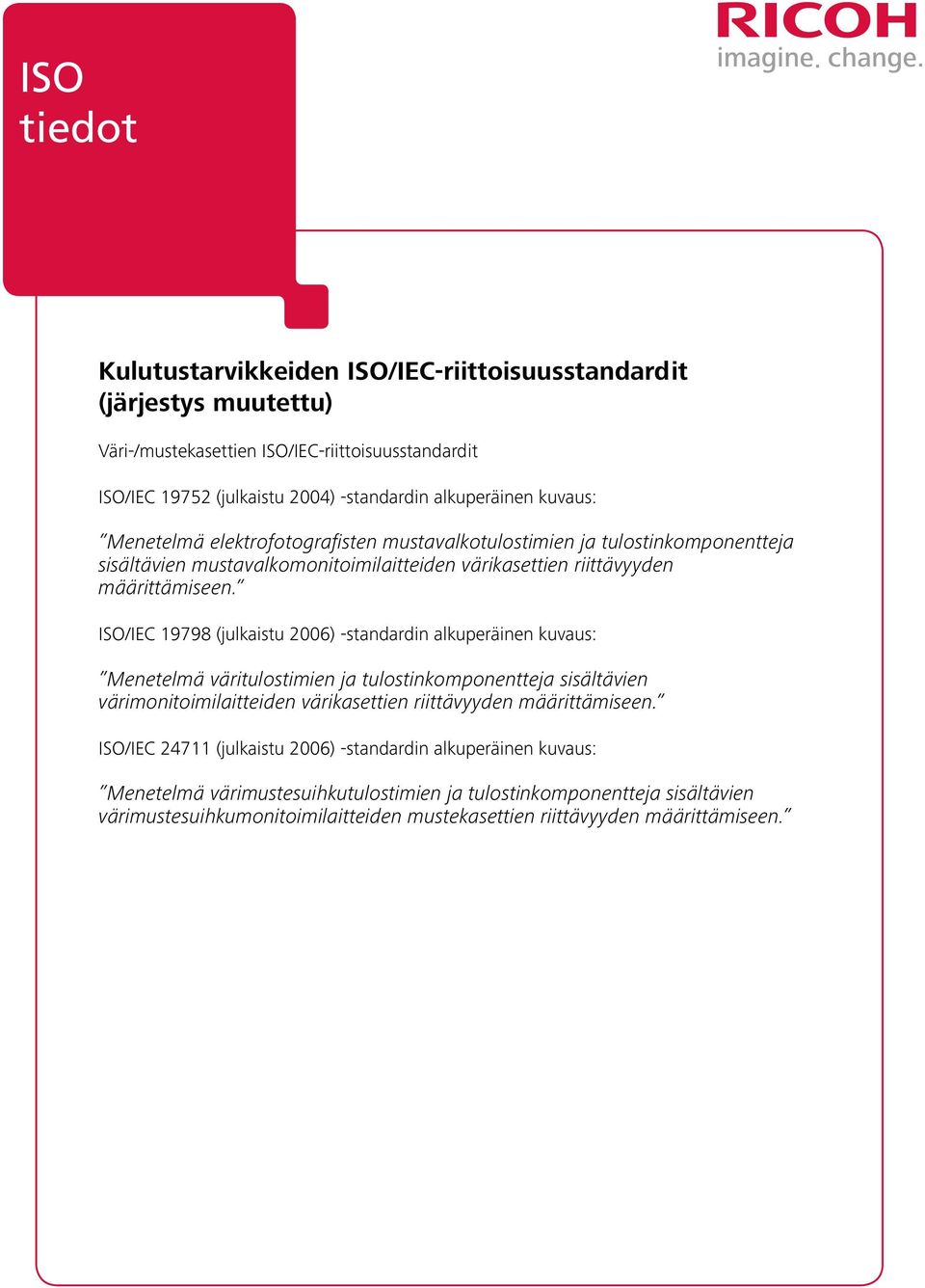 ISO/IEC 19798 (julkaistu 2006) -standardin alkuperäinen kuvaus: Menetelmä väritulostimien ja tulostinkomponentteja sisältävien värimonitoimilaitteiden värikasettien riittävyyden