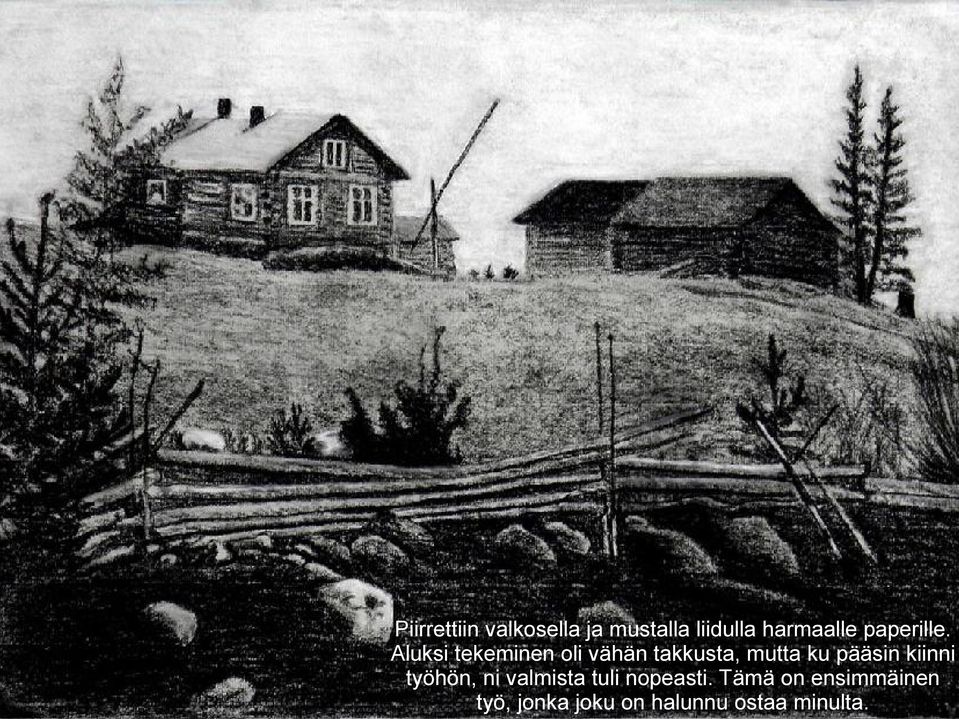Aluksi tekeminen oli vähän takkusta, mutta ku pääsin
