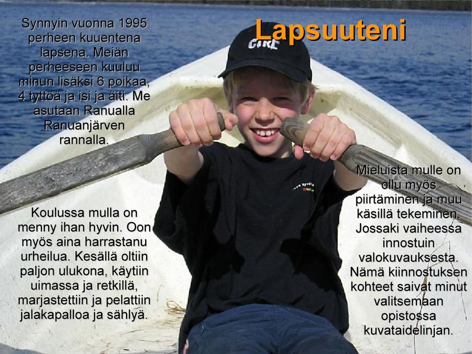 Kesällä oltiin paljon ulukona, käytiin uimassa ja retkillä, marjastettiin ja pelattiin jalakapalloa ja sählyä.