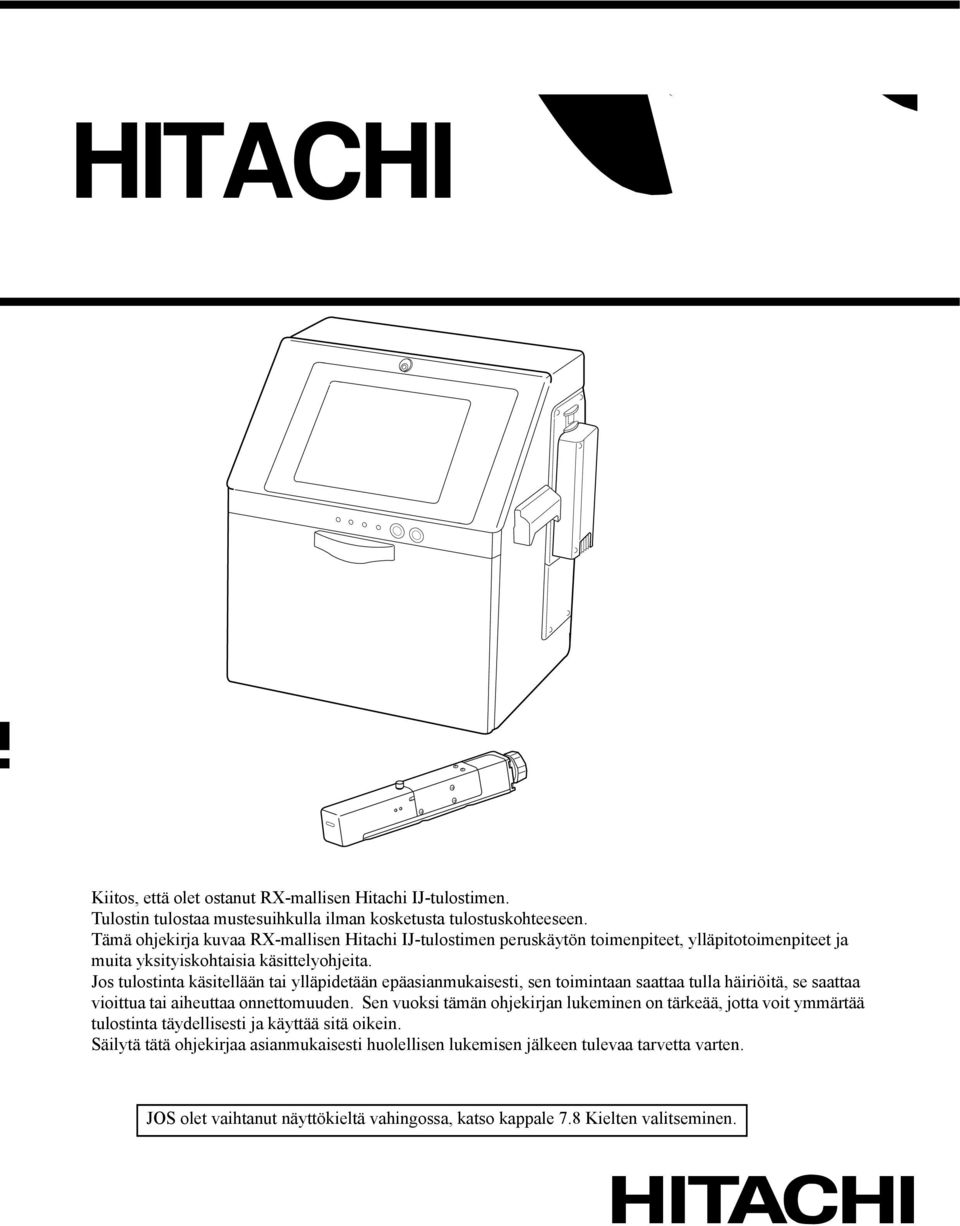 Tämä ohjekirja kuvaa RX-mallisen Hitachi IJ-tulostimen peruskäytön toimenpiteet, ylläpitotoimenpiteet ja muita yksityiskohtaisia käsittelyohjeita.