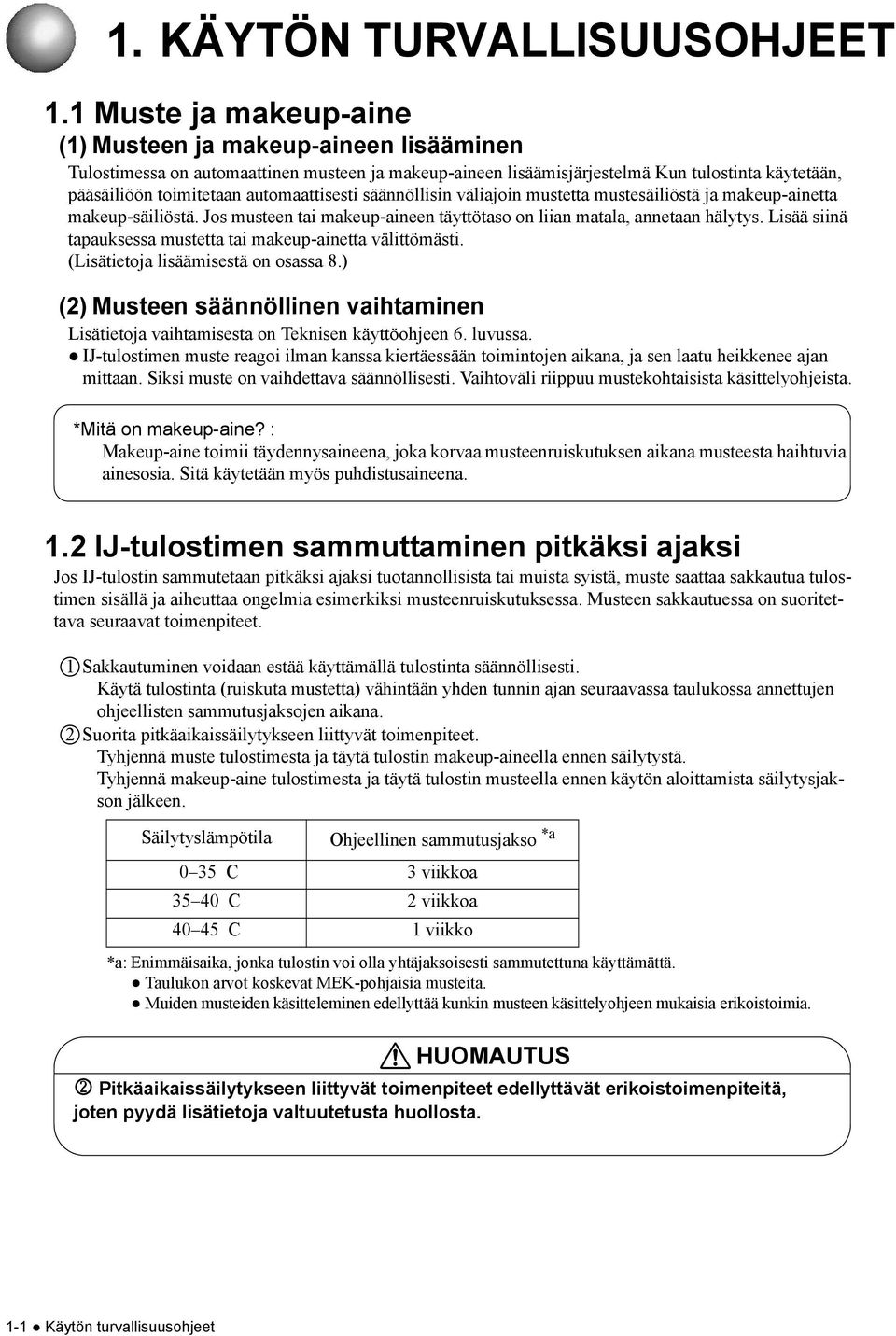 automaattisesti säännöllisin väliajoin mustetta mustesäiliöstä ja makeup-ainetta makeup-säiliöstä. Jos musteen tai makeup-aineen täyttötaso on liian matala, annetaan hälytys.