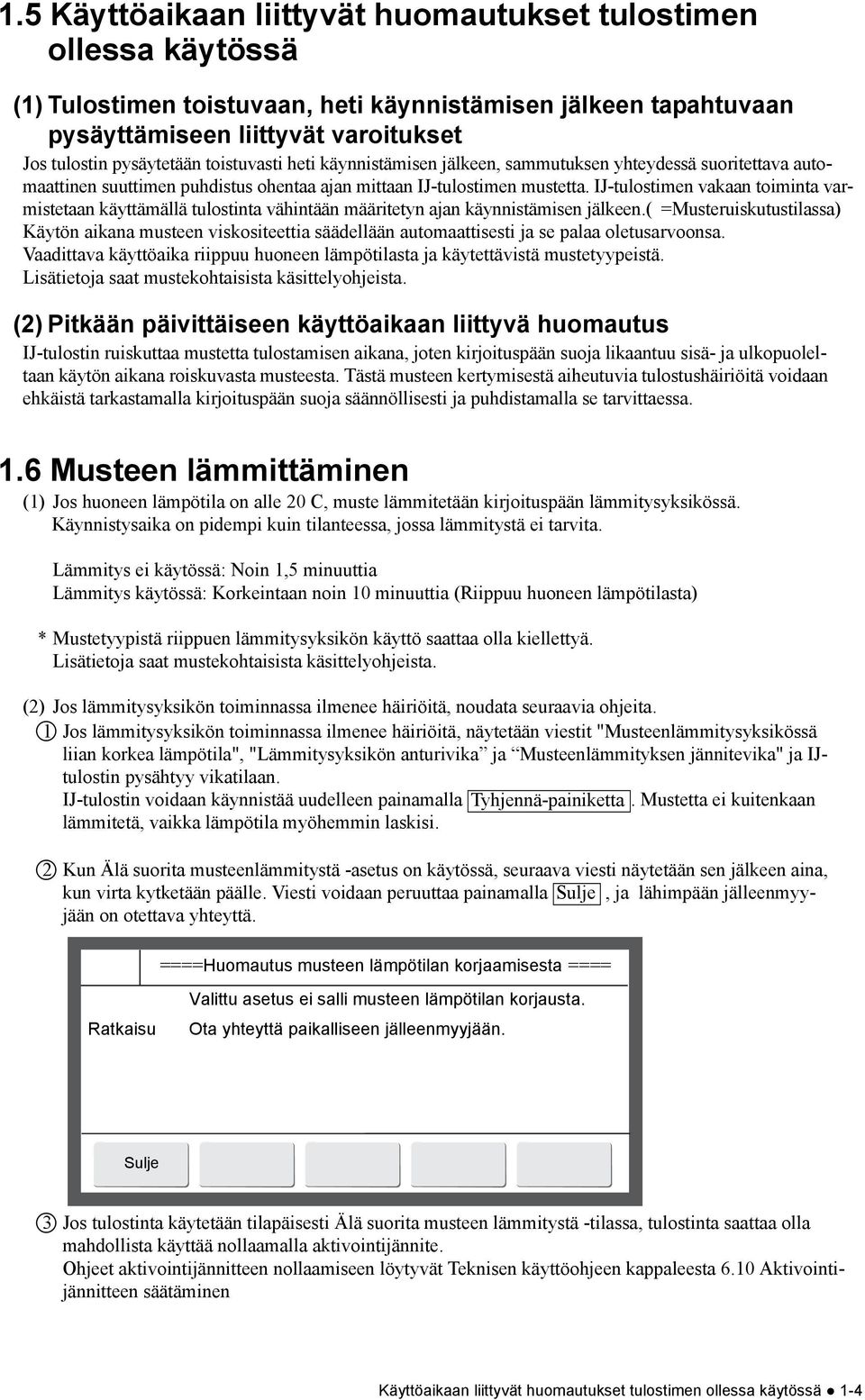 IJ-tulostimen vakaan toiminta varmistetaan käyttämällä tulostinta vähintään määritetyn ajan käynnistämisen jälkeen.