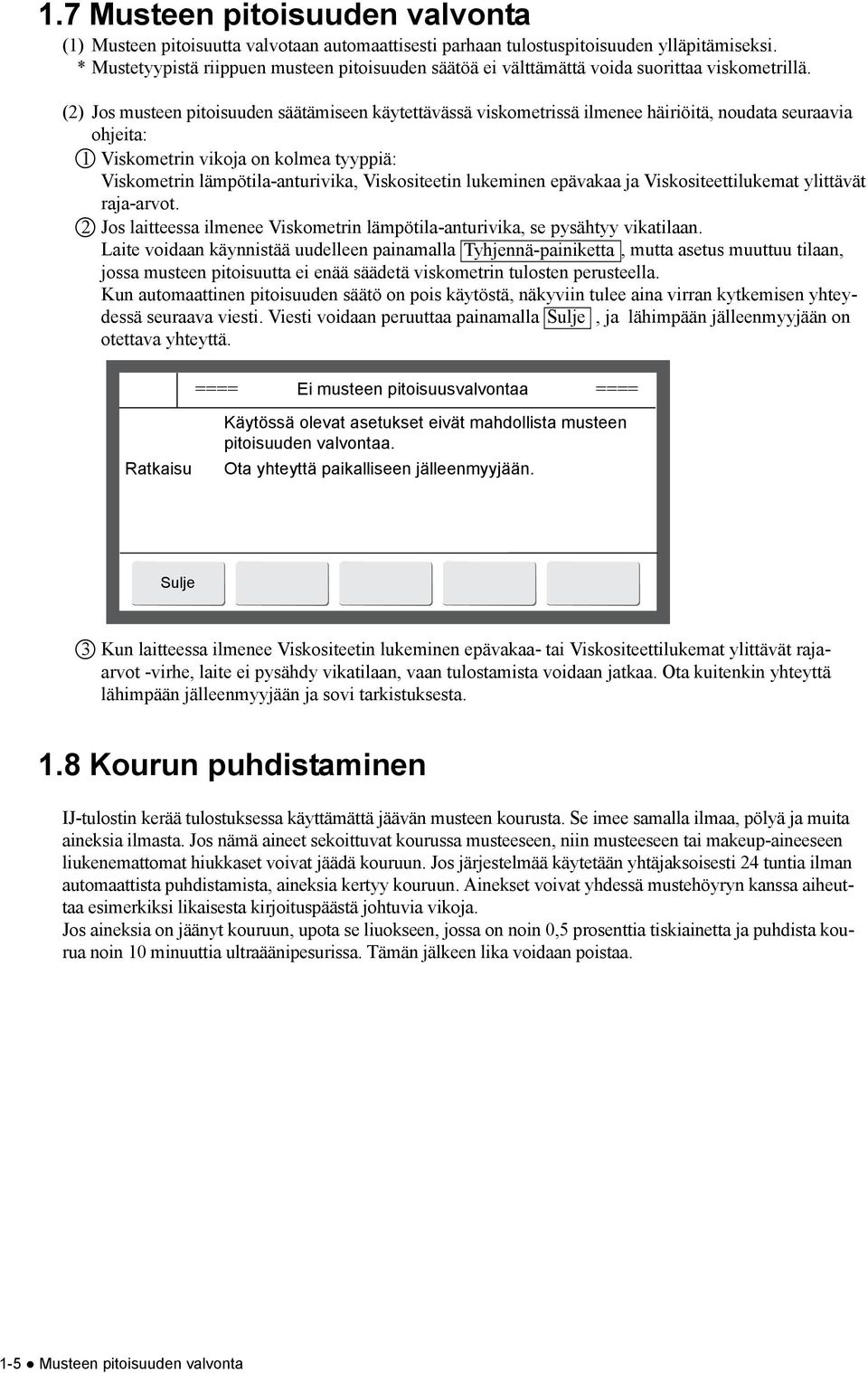 (2) Jos musteen pitoisuuden säätämiseen käytettävässä viskometrissä ilmenee häiriöitä, noudata seuraavia ohjeita: 1 Viskometrin vikoja on kolmea tyyppiä: Viskometrin lämpötila-anturivika,