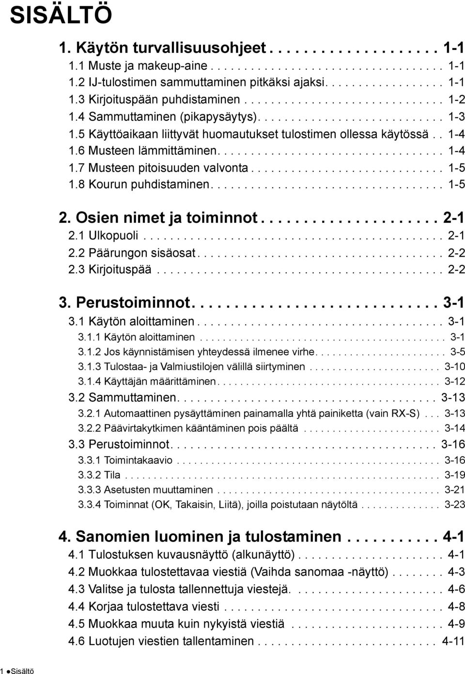 ................................. 1-4 1.7 usteen pitoisuuden valvonta............................. 1-5 1.8 Kourun puhdistaminen................................... 1-5 2. Osien nimet ja toiminnot.