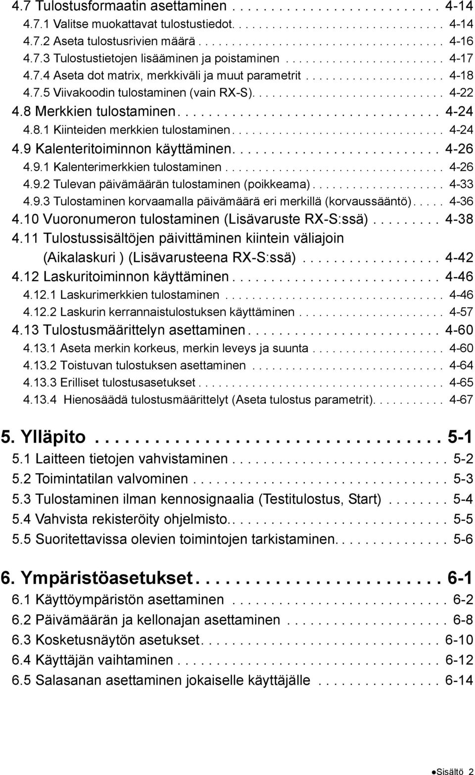 ............................ 4-22 4.8 erkkien tulostaminen.................................. 4-24 4.8.1 Kiinteiden merkkien tulostaminen................................ 4-24 4.9 Kalenteritoiminnon käyttäminen.