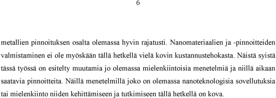 Näistä syistä tässä työssä on esitelty muutamia jo olemassa mielenkiintoisia menetelmiä ja niillä aikaan