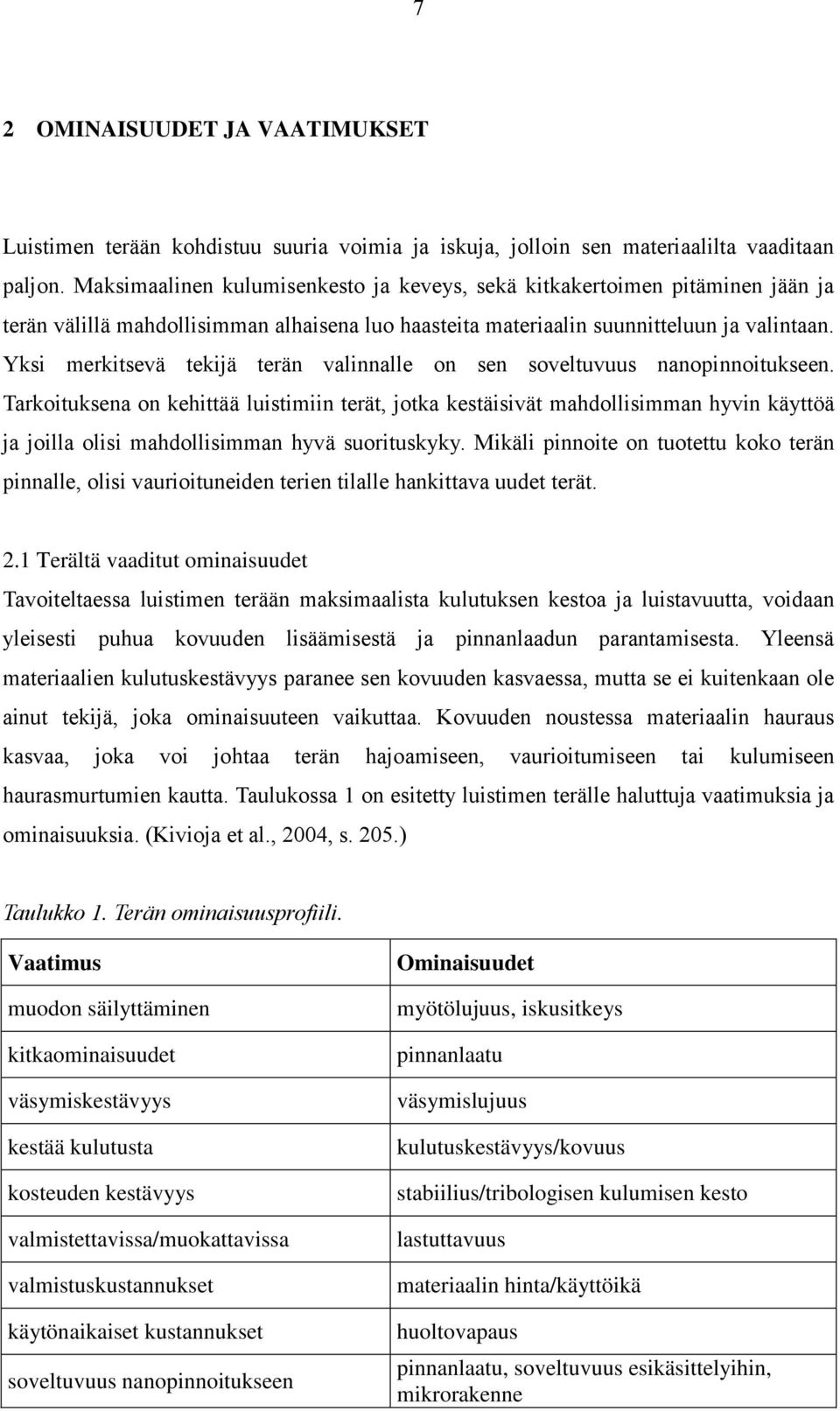 Yksi merkitsevä tekijä terän valinnalle on sen soveltuvuus nanopinnoitukseen.