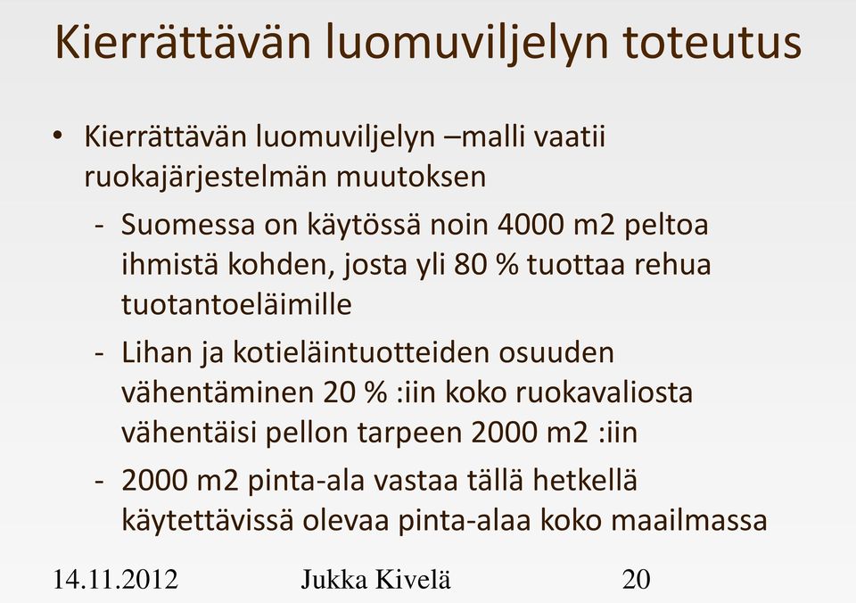 ja kotieläintuotteiden osuuden vähentäminen 20 % :iin koko ruokavaliosta vähentäisi pellon tarpeen 2000 m2 :iin