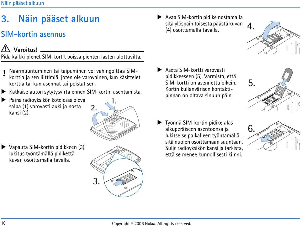 Katkaise auton sytytysvirta ennen SIM-kortin asentamista. Paina radioyksikön kotelossa oleva salpa (1) varovasti auki ja nosta kansi (2).