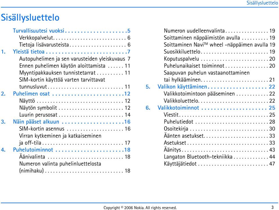 ......... 11 SIM-kortin käyttöä varten tarvittavat tunnusluvut............................ 11 2. Puhelimen osat.......................12 Näyttö................................ 12 Näytön symbolit.