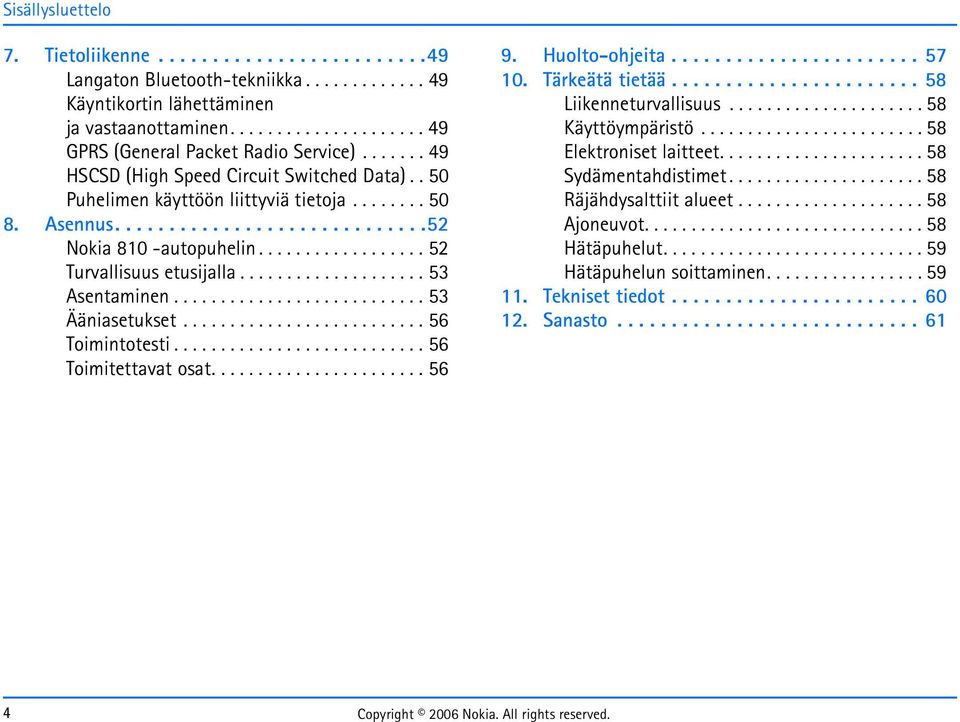 ................... 53 Asentaminen........................... 53 Ääniasetukset.......................... 56 Toimintotesti........................... 56 Toimitettavat osat....................... 56 9.