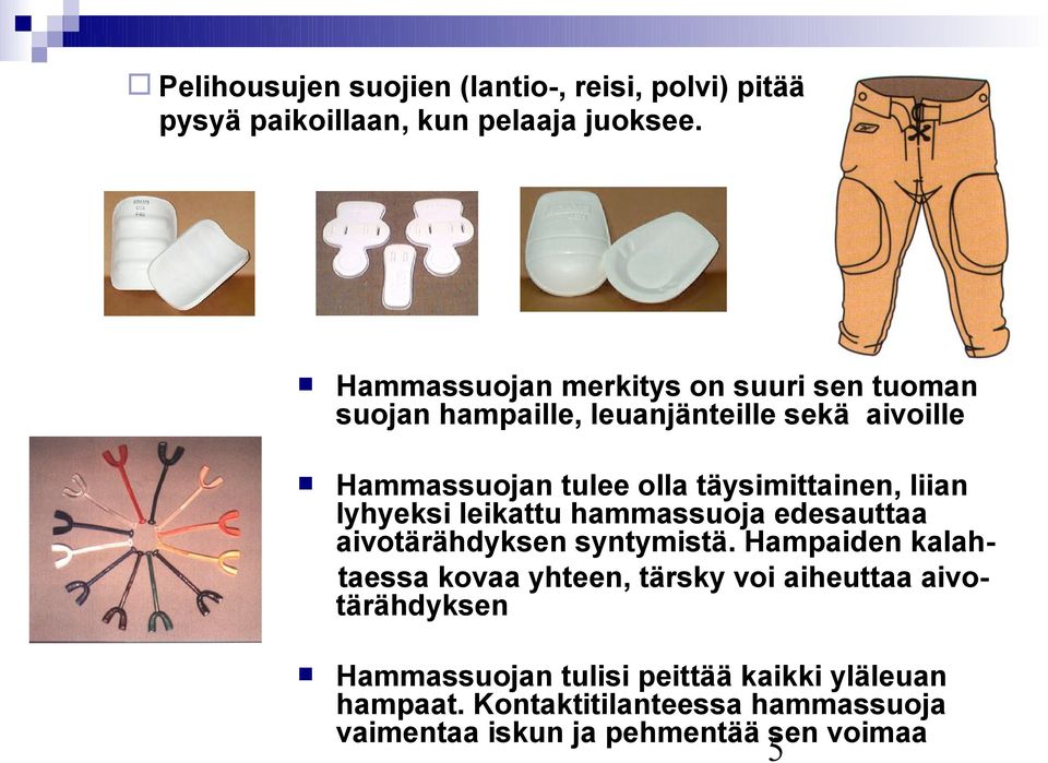 täysimittainen, liian lyhyeksi leikattu hammassuoja edesauttaa aivotärähdyksen syntymistä.