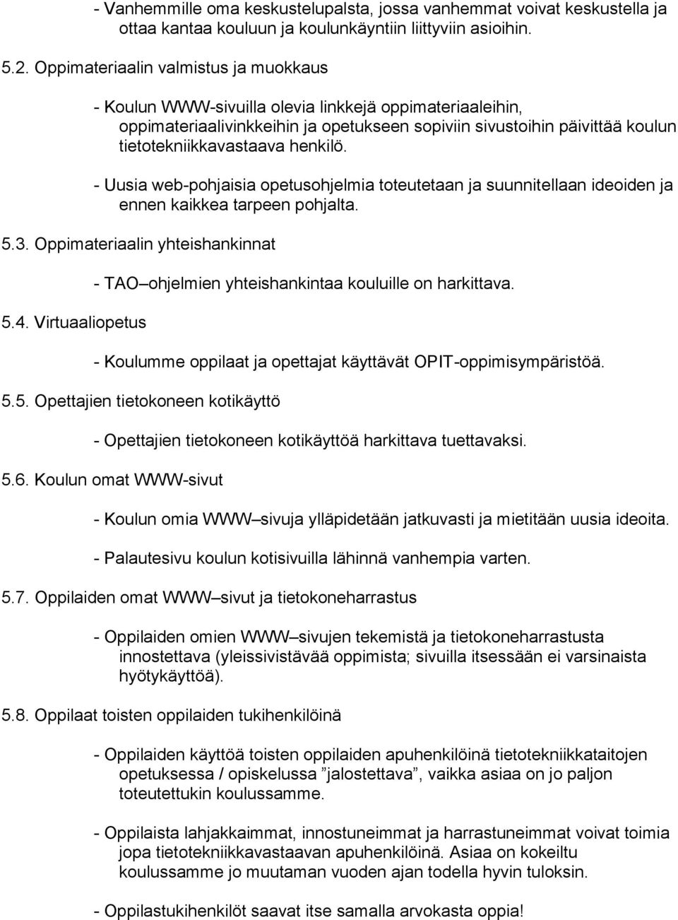 - Uusia web-phjaisia petushjelmia tteutetaan ja suunnitellaan ideiden ja ennen kaikkea tarpeen phjalta. 5.3. Oppimateriaalin yhteishankinnat 5.4.