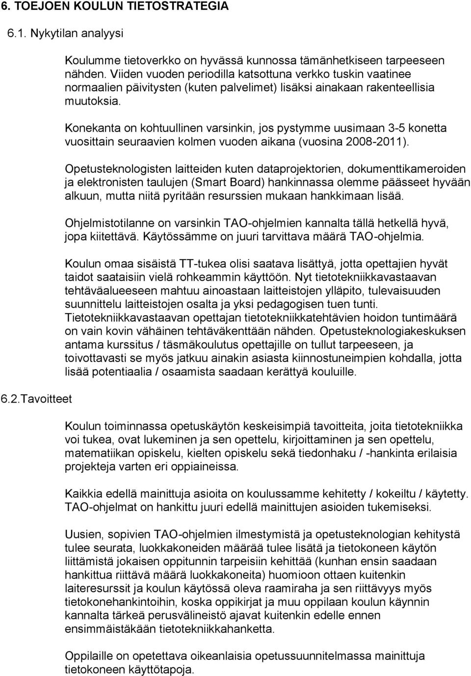 Knekanta n khtuullinen varsinkin, js pystymme uusimaan 3-5 knetta vusittain seuraavien klmen vuden aikana (vusina 2008-2011).