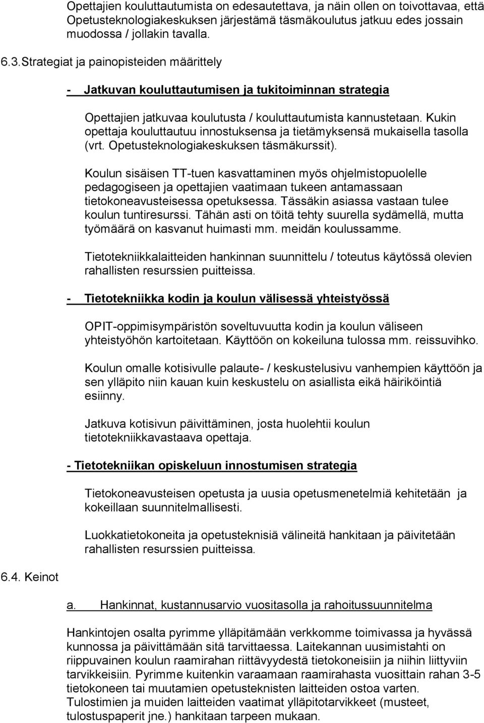 Kukin pettaja kuluttautuu innstuksensa ja tietämyksensä mukaisella taslla (vrt. Opetusteknlgiakeskuksen täsmäkurssit).