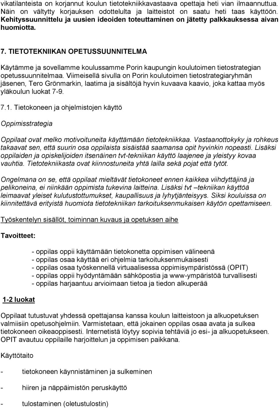 TIETOTEKNIIKAN OPETUSSUUNNITELMA Käytämme ja svellamme kulussamme Prin kaupungin kulutimen tietstrategian petussuunnitelmaa.