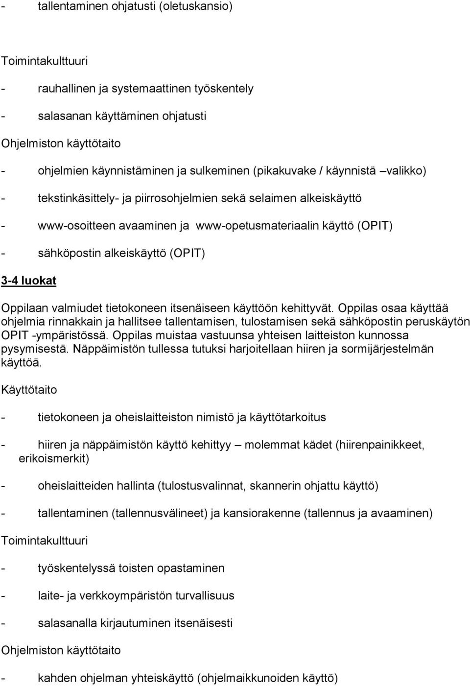 lukat Oppilaan valmiudet tietkneen itsenäiseen käyttöön kehittyvät. Oppilas saa käyttää hjelmia rinnakkain ja hallitsee tallentamisen, tulstamisen sekä sähköpstin peruskäytön OPIT -ympäristössä.