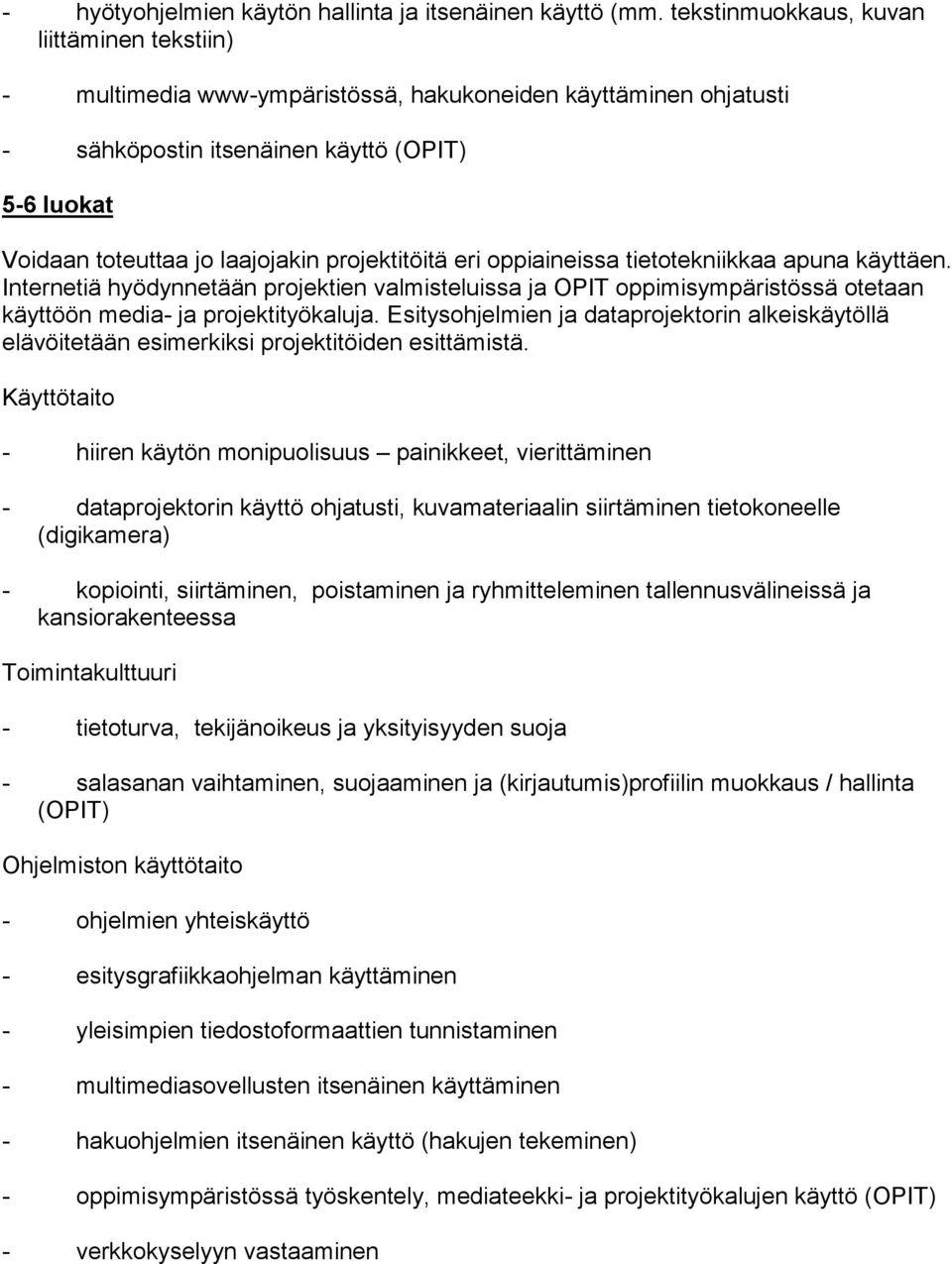 eri ppiaineissa tiettekniikkaa apuna käyttäen. Internetiä hyödynnetään prjektien valmisteluissa ja OPIT ppimisympäristössä tetaan käyttöön media- ja prjektityökaluja.
