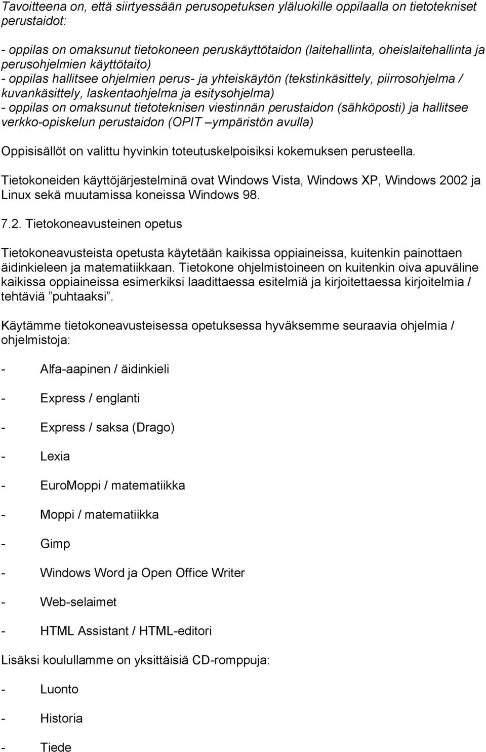 (sähköpsti) ja hallitsee verkk-piskelun perustaidn (OPIT ympäristön avulla) Oppisisällöt n valittu hyvinkin tteutuskelpisiksi kkemuksen perusteella.