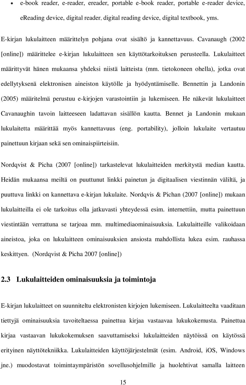 Lukulaitteet määrittyvät hänen mukaansa yhdeksi niistä laitteista (mm. tietokoneen ohella), jotka ovat edellytyksenä elektronisen aineiston käytölle ja hyödyntämiselle.