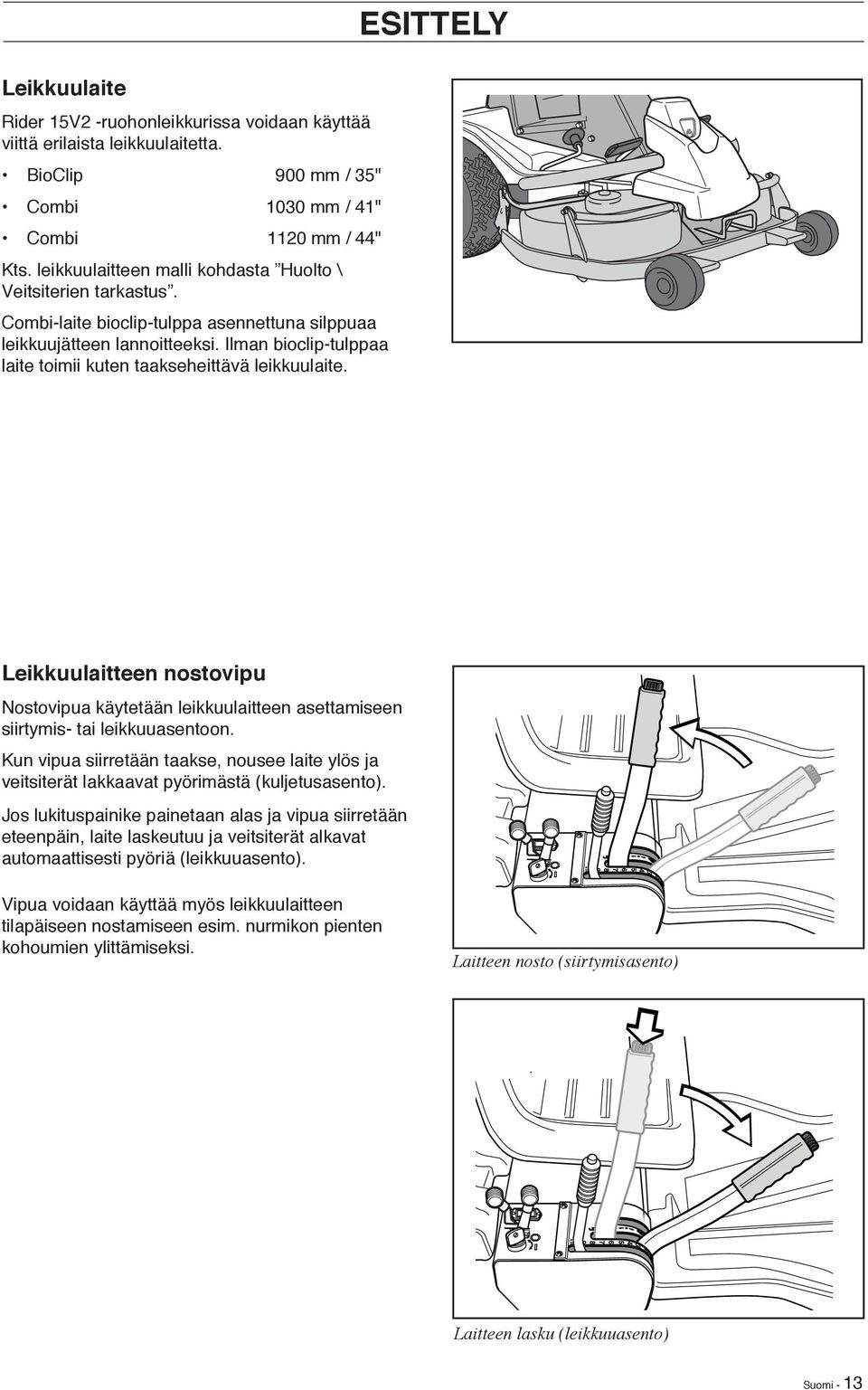 Ilman bioclip-tulppaa laite toimii kuten taakseheittävä leikkuulaite. ESITTELY Leikkuulaitteen nostovipu Nostovipua käytetään leikkuulaitteen asettamiseen siirtymis- tai leikkuuasentoon.